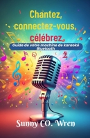 Chantez, connectez-vous, célébrez: Guide de votre machine de karaoké Bluetooth (French Edition) B0FJXZVFV1 Book Cover