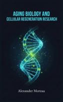 Aging Biology and Cellular Regeneration Research (Biotechnology and Human Health) B0G3X6Z3NC Book Cover