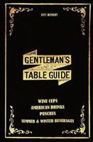 The Gentleman's Table Guide 1871 Reprint: Wine Cups, American Drinks, Punches, Summer & Winter Beverages 1440472351 Book Cover