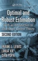 Optimal and Robust Estimation: With an Introduction to Stochastic Control Theory, Second Edition (Control Engineering) 0849390087 Book Cover