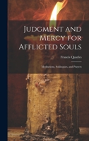 Judgment and Mercy for Afflicted Souls: Meditations, Soliloquies, and Prayers 102213499X Book Cover