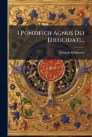 I Pontificii Agnus Dei Dilucidati... 1270989472 Book Cover