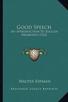 Good Speech: An Introduction To English Phonetics (1922) 1016469705 Book Cover