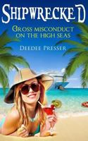 Shipwrecked: Gross Misconduct on the High Seas 1539840492 Book Cover