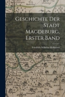 Geschichte der Stadt Magdeburg, Erster Band B0BNLP3L67 Book Cover