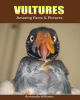 Vultures: Amazing Facts & Pictures 1075458730 Book Cover