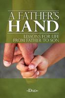A Father's Hand: Lessons for Life from Father to Son 1439253234 Book Cover
