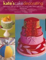 Kate's Cake Decorating: Techniques and Tips for Fun and Fancy Cakes Baked with Love 1592530702 Book Cover