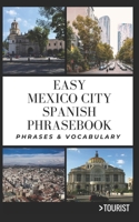 Easy Mexico City Spanish Phrasebook: 800+ Easy-to-Use Phrases written by a Local B0C1HWRF9S Book Cover