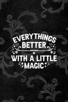 Everythings Better With a Little Magic: All Purpose 6x9 Blank Lined Notebook Journal Way Better Than A Card Trendy Unique Gift Black Texture Inktober 1701354152 Book Cover