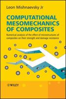 Computational Mesomechanics of Composites: Numerical Analysis of the Effect of Microstructures of Composites of Strength and Damage Resistance 0470027649 Book Cover