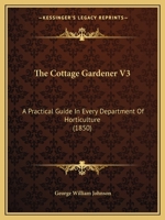 The Cottage Gardener V3: A Practical Guide in Every Department of Horticulture 1164613731 Book Cover