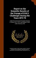 Report on the Scientific Results of the Voyage of H. M. S. Challenger During the Years 1873-76 Under the Command of Captain George S. Nares... and the ... Frank Tourle Thomson, R. N: V. 1; pt. 6 374112348X Book Cover