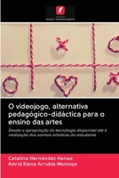 O videojogo, alternativa pedag�gico-did�ctica para o ensino das artes 6202643986 Book Cover