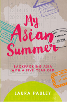 My Asian Summer: Backpacking Asia with a Five Year Old 1789551765 Book Cover