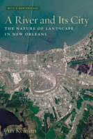 A River and Its City: The Nature of Landscape in New Orleans 0520234324 Book Cover