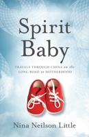 Spirit Baby: Travels Through China on the Long Road to Motherhood 1949021459 Book Cover