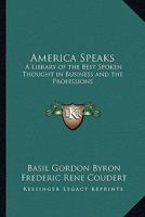 America Speaks: A Library of the Best Spoken Thought in Business And the Professions 1162768665 Book Cover