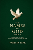 The Names of God Book 3: Encountering His Heart, His Presence, and His Unfailing Love (Declared in His Name Series) B0GBG4G49M Book Cover