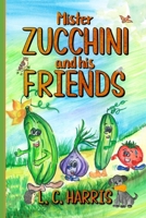 Mister Zucchini and his friends 1955354553 Book Cover