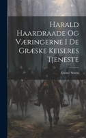 Harald Haardraade Og Væringerne I De Græske Keiseres Tjeneste 1021146218 Book Cover