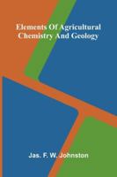 Elements Of Agricultural Chemistry And Geology 9373056158 Book Cover
