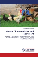 Group Characteristics and Repayment: Group of Characteristics and Repayment of Youth Livelihood Programme Funds in Mbarara District South-Western Uganda 6202668164 Book Cover