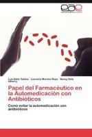 Papel del Farmacéutico en la Automedicación con Antibióticos: Como evitar la automedicación con antibióticos 3846574384 Book Cover