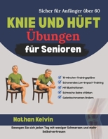 Knie Und Hüft Übungen für Senioren: 10-minütige, gelenkschonende Workouts zur Linderung von Gelenkschmerzen, Verbesserung der Beweglichkeit, Stärkung ... von Stürzen ab 60 Jahren (German Edition) B0H3NM6TPH Book Cover