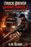 Truck Driver Vampire Hunter 2: Blood on the Interstate 1972507265 Book Cover