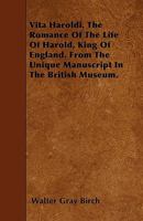 Vita Haroldi. The Romance of the Life of Harold, King of England. From the Unique Manuscript in the British Museum 1016817592 Book Cover