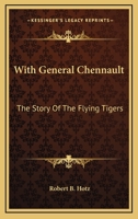 With General Chennault: The Story Of The Flying Tigers 1432554662 Book Cover