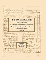 The Tax Man Cometh. Land and Property in Colonial Fauquier County, Virginia: Tax List from the Fauquier County Court Clerks Loose Papers 1759-1782 1585494089 Book Cover