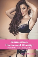 Feminization, Hucows and Chastity: Not at the same time, silly! B09JV97ZJY Book Cover