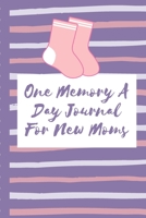 One Memory A Day Journal For New Moms: Touching Memory | New Baby Gift | Baby Shower | New Moms | Wisdom | Maternal | Inspirational | Pampering | Heart To Heart | Wonderful 1698418426 Book Cover