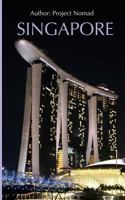 Singapore: A Travel Guide for Your Perfect Singapore Adventure: Written by Local Singapore Travel Expert (Singapore Travel Guide, Singapore, Singapore History) 1541275071 Book Cover