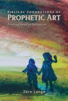 Biblical Foundations of Prophetic Art 9925772516 Book Cover