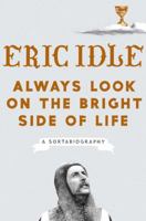 Always Look on the Bright Side of Life: A Sortabiography 1984822586 Book Cover