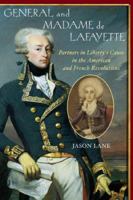 General and Madame de Lafayette: Partners in Liberty's Cause in the American and French Revolutions 1589790189 Book Cover