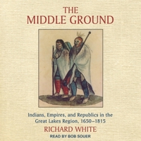 The Middle Ground: Indians, Empires, and Republics in the Great Lakes Region, 1650 - 1815 0521424607 Book Cover