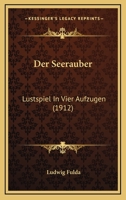 Der Seerauber: Lustspiel In Vier Aufzugen (1912) 1167565282 Book Cover