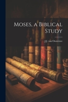 Moses, a Biblical Study 102272200X Book Cover