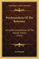 Psychoanalysis Of The Reformer: A Further Contribution To The Sexual Theory 1104894998 Book Cover