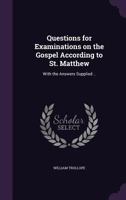 Questions for Examinations on the Gospel According to St. Matthew: With the Answers Supplied (Classic Reprint) 1359237992 Book Cover
