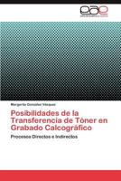 Posibilidades de La Transferencia de Toner En Grabado Calcografico 3845488425 Book Cover