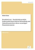 Kreditderivate - Kreditrisikomodelle, Bankenaufsichtsrechtliche Behandlung Und Zukunftsaussichten Dieses Neuartigen Finanzinstruments 383864235X Book Cover