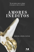 Amores ineditos: No son tantos como se alegan ni tan pocos como los que se admiten 170850219X Book Cover
