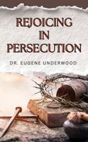 Rejoicing in Persecution B0H4LXRTQ7 Book Cover