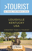 Greater Than a Tourist- Louisville Kentucky USA: 50 Travel Tips from a Local B0BZ2P3W3T Book Cover