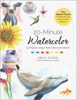 20-Minute Watercolor: 7 Paint Colors, 1 Brush, 52 Projects - Easy Beginner Projects That Help You Learn Faster and Have More Fun 1577157524 Book Cover